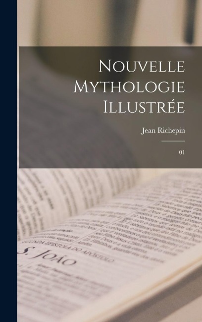 Nouvelle mythologie illustrée: 01 - Jean Richepin