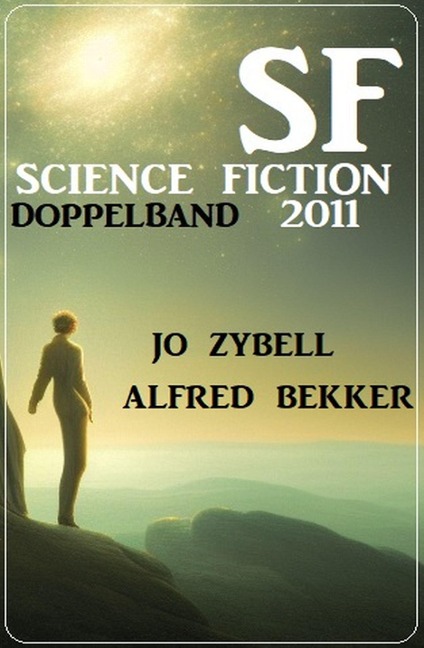 Science Fiction Doppelband 2011 - Alfred Bekker, Jo Zybell