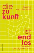 Cover-Bild zum Titel 'Die Zukunft ist endlos. Denken in der digitalen Welt' von 'Roland Van Der Vorst'