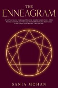 Cover-Bild zum Titel 'The Enneagram: What You Need to Understand About the Nine Personality Types While Finding Your Path and Unlocking Your Full Potential on the Journey to Self-Discovery to Become Your True Self.' von 'Sania Mohan'