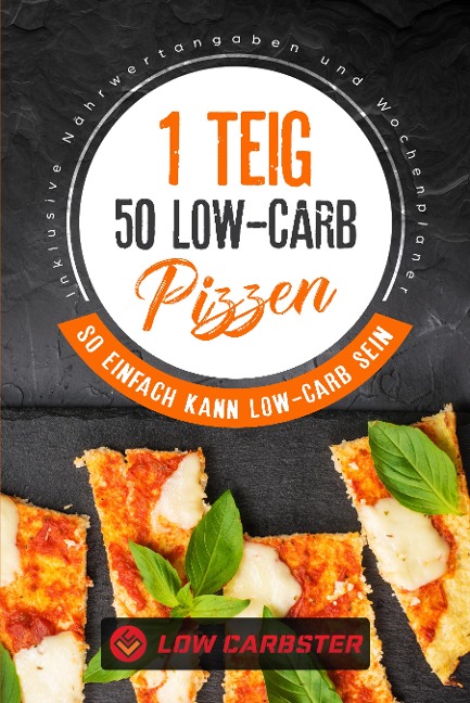 1 Teig 50 Low-Carb Pizzen: So einfach kann Low-Carb sein - Inklusive Nährwertangaben und Wochenplaner - 