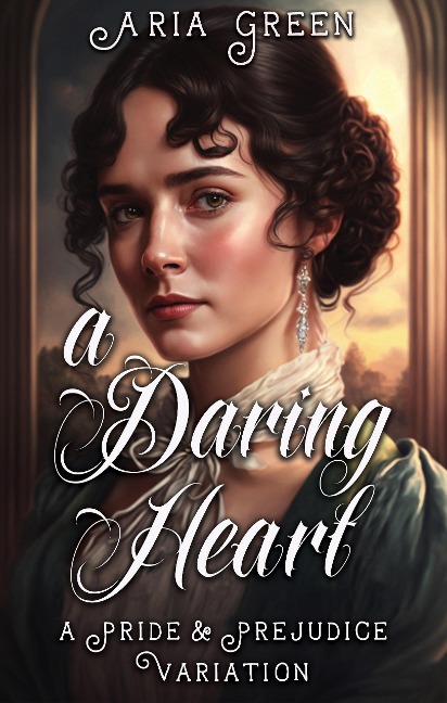 A Daring Heart: A Thrilling Pride and Prejudice Variation - Aria Green