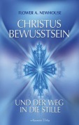 Cover-Bild zum Titel 'Christus-Bewusstsein und der Weg in die Stille' von 'Flower A. Newhouse'