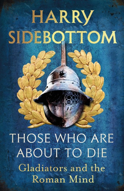 Those Who Are About To Die - Harry Sidebottom