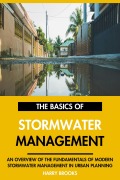 Cover-Bild zum Titel 'The Basics of Modern Stormwater Management: An Overview of the Fundamentals of Stormwater Management in Urban Planning.' von 'Harry Brooks'
