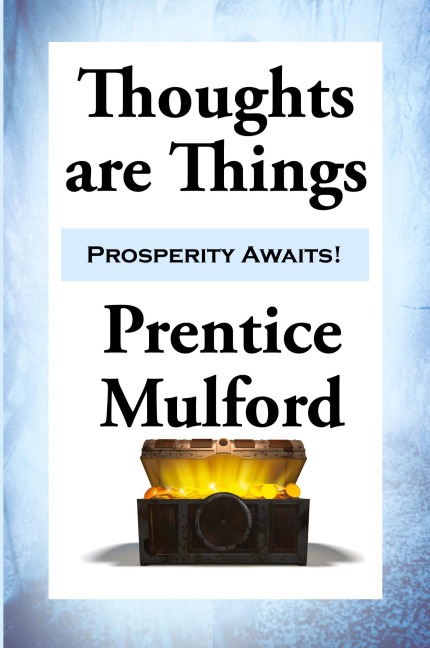 Thoughts are Things - Prentice Mulford