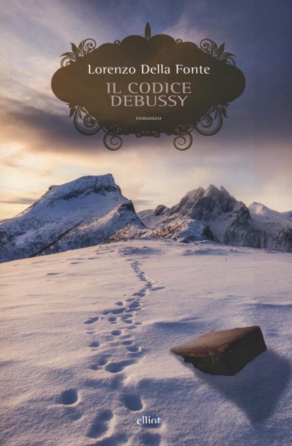 Il codice Debussy. Storia di una resistenza montana, e della musica che l'ha accompagnata - Lorenzo Della Fonte