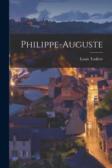 Philippe-Auguste - Louis Todière