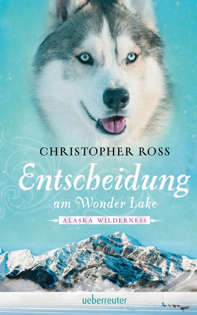 Alaska Wilderness - Entscheidung am Wonder Lake (Bd. 6) - Christopher Ross