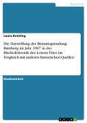 Cover-Bild zum Titel 'Die Darstellung der Bistumsgründung Bamberg im Jahr 1007 in der Bischofchronik des Lorenz Fries im Vergleich mit anderen historischen Quellen' von 'Laura Knieling'