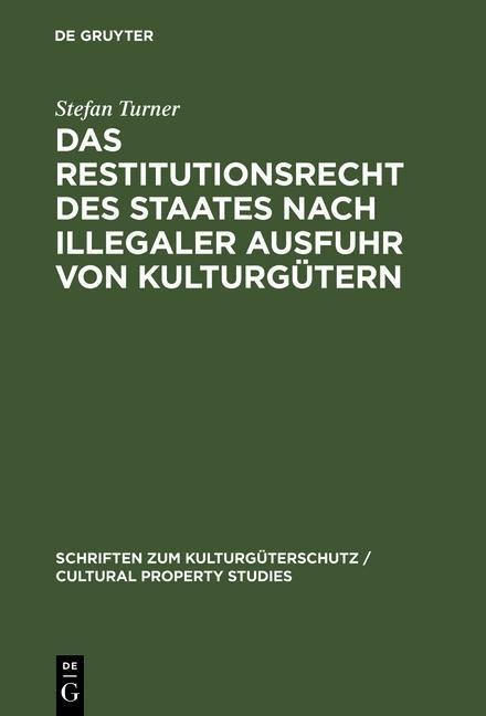 Das Restitutionsrecht des Staates nach illegaler Ausfuhr von Kulturgütern - Stefan Turner