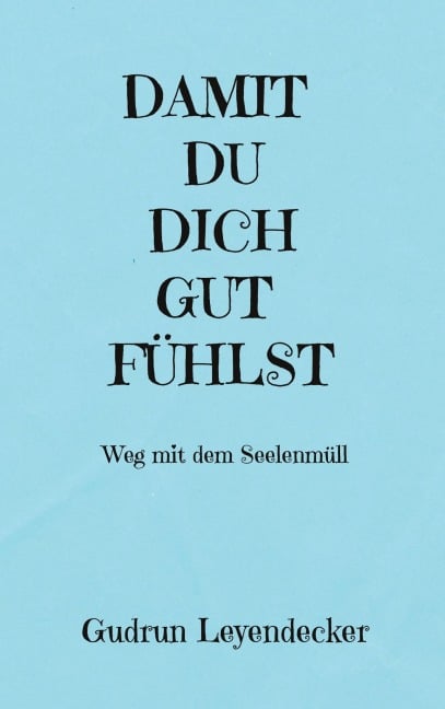 DAMIT DU DICH GUT FÜHLST - Gudrun Leyendecker