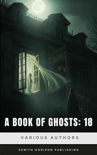 A Book of Ghosts: 18 - Amelia Ann Blanford Edwards, Mary Elizabeth Braddon, F. Marion Crawford, E. Nesbit