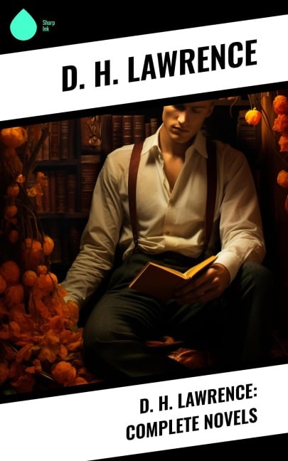 D. H. Lawrence: Complete Novels - D. H. Lawrence