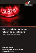 Cover-Bild zum Titel 'Racconti del tumore : Ghiandola salivare' von 'Mamta Singh, Bhoopendra Singh Rajput, Swapnil Singh'