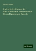 Geschichte der Literatur des rhäto-romanischen Volkes mit einem Blick auf Sprache und Character - Friedlieb Rausch