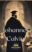 Cover-Bild zum Titel 'Johannes Calvin (Protestantische Reformatoren, #2)' von 'History Nerds'