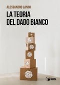 Cover-Bild zum Titel 'La teoria del dado bianco' von 'Alessandro Lanini'