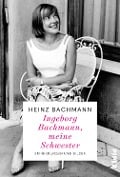 Ingeborg Bachmann, meine Schwester - Heinz Bachmann