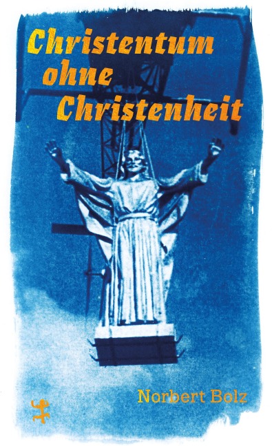 Christentum ohne Christenheit - Norbert Bolz