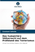 Das humanitäre Völkerrecht auf dem Prüfstand des Terrorismus - Constant Sohode