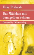 Cover-Bild zum Titel 'Das Mädchen mit dem gelben Schirm' von 'Uday Prakash'