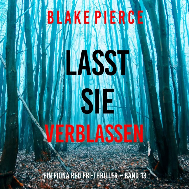 Lasst Sie Verblassen (Ein Fiona Red FBI-Thriller ¿ Band 13) - Blake Pierce