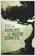 Cover-Bild zum Titel 'Ascoltate le nostre sconfitte' von 'Laurent Gaudé'