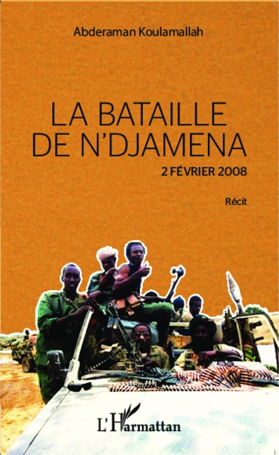 La bataille de N'Djamena 2 février 2008 Récit - Abderaman Koulamallah