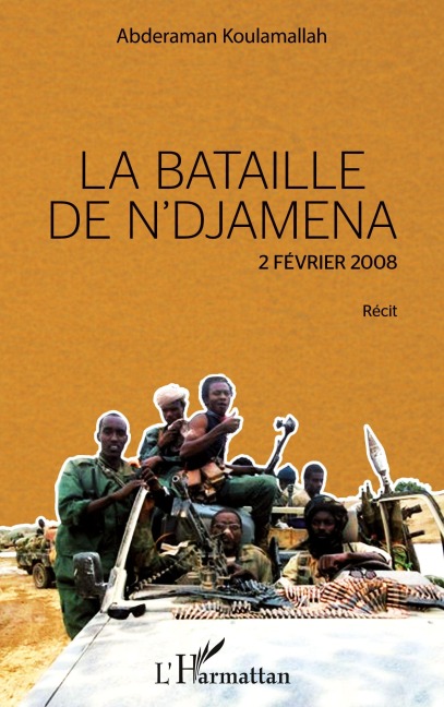La bataille de N'Djamena 2 février 2008 Récit - Abderaman Koulamallah