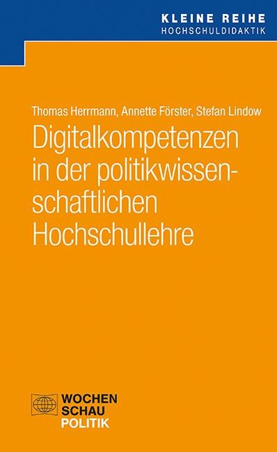 Digitalkompetenzen in der politikwissenschaftlichen Hochschullehre - Thomas Herrmann, Annette Förster, Stefan Lindow