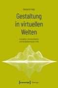 Cover-Bild zum Titel 'Gestaltung in virtuellen Welten' von 'Benjamin Vogt'