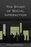 The Study of Social Interaction - Ronald Montgomery
