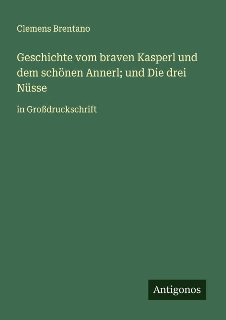 Geschichte vom braven Kasperl und dem schönen Annerl; und Die drei Nüsse - Clemens Brentano
