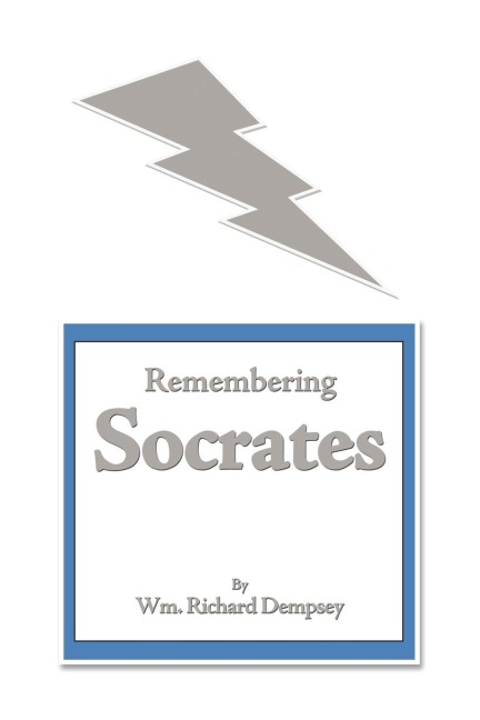 Remembering Socrates - Wm. Richard Dempsey
