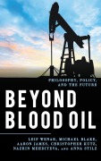 Cover-Bild zum Titel 'Beyond Blood Oil' von 'Leif Wenar, Anna Stilz, Aaron James, Christopher Kutz, Nazrin Mehdiyeva'