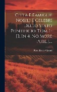 Cover-Bild zum Titel 'Città E Famiglie Nobili E Celebri Dello Stato Pontificio. Tom. 1-[3, In 4. No More Publ.]....' von 'Pietro Ercole Visconti'