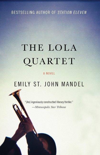 The Lola Quartet: A Suspense Thriller - Emily St John Mandel