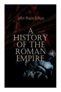 Cover-Bild zum Titel 'A History of the Roman Empire: From its Foundation to the Death of Marcus Aurelius: 27 B.C. - 180 A.D.' von 'John Bagnell Bury'