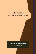 Cover-Bild zum Titel 'The Crisis of the Naval War' von 'John Rushworth Jellicoe'