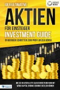 Cover-Bild zum Titel 'Der ultimative AKTIEN FÜR EINSTEIGER Investment Guide - In wenigen Schritten zum Profi an der Börse: Wie Sie in Aktien & ETFs clever investieren und mit wenig Kapital enorme Gewinne erzielen können' von ''