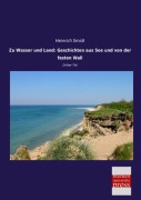 Zu Wasser und Land: Geschichten aus See und von der fasten Wall - Heinrich Smidt