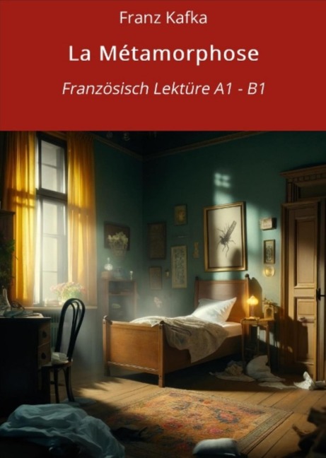 La Métamorphose: Französisch Lektüre A1 - B1 - Franz Kafka