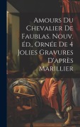 Cover-Bild zum Titel 'Amours du chevalier de Faublas. Nouv. éd., ornée de 4 jolies gravures d'après Marillier' von 'Anonymous'