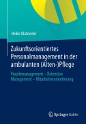 Cover-Bild zum Titel 'Zukunftsorientiertes Personalmanagement in der ambulanten (Alten-)Pflege' von 'Heike Ulatowski'