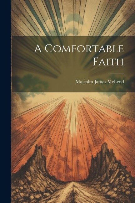 A Comfortable Faith - Malcolm James Mcleod