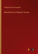 Cover-Bild zum Titel 'Memoires Sur Le Siege De Tournay' von 'Philippe Warny de Visenpière'