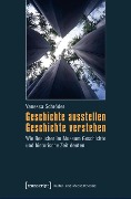Cover-Bild zum Titel 'Geschichte ausstellen - Geschichte verstehen' von 'Vanessa Schröder'