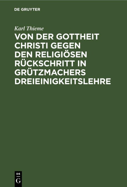 Von der Gottheit Christi gegen den religiösen Rückschritt in Grützmachers Dreieinigkeitslehre - Karl Thieme