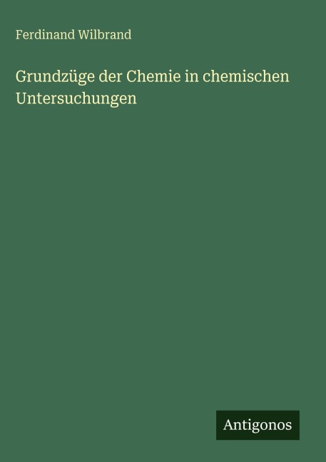 Grundzüge der Chemie in chemischen Untersuchungen - Ferdinand Wilbrand